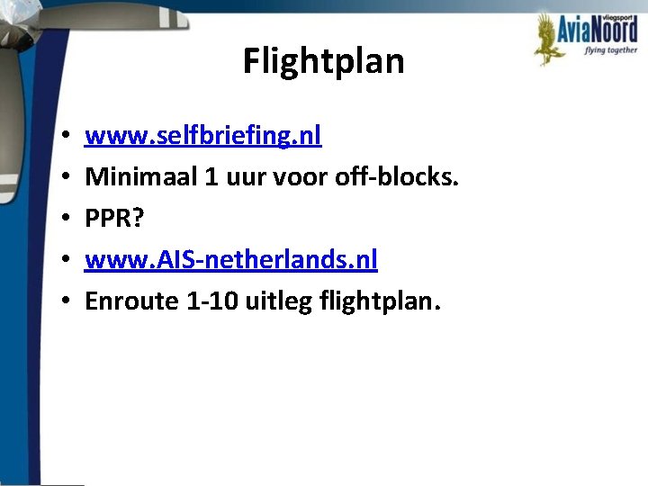 Flightplan • • • www. selfbriefing. nl Minimaal 1 uur voor off-blocks. PPR? www.