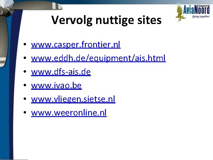 Vervolg nuttige sites • • • www. casper. frontier. nl www. eddh. de/equipment/ais. html