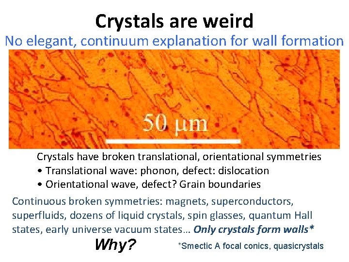 Crystals are weird No elegant, continuum explanation for wall formation Crystals have broken translational,