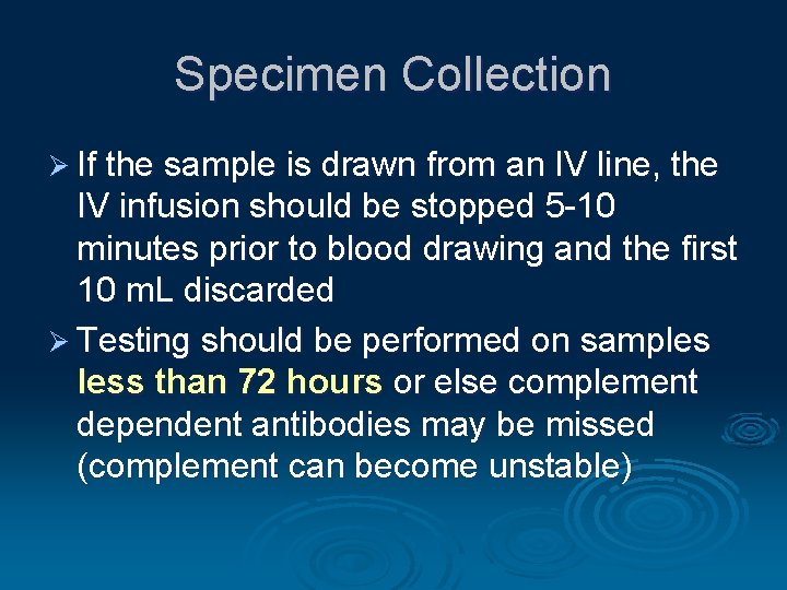 Specimen Collection Ø If the sample is drawn from an IV line, the IV