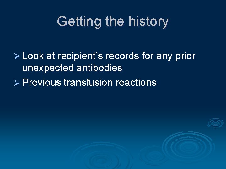 Getting the history Ø Look at recipient’s records for any prior unexpected antibodies Ø