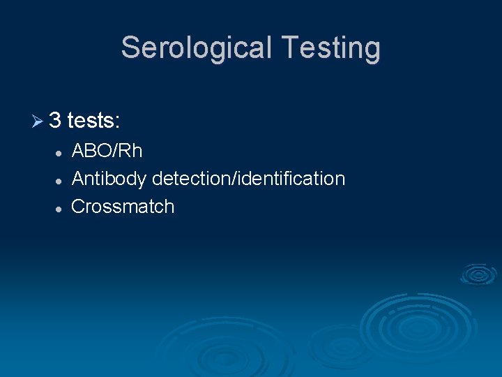 Serological Testing Ø 3 tests: l l l ABO/Rh Antibody detection/identification Crossmatch 