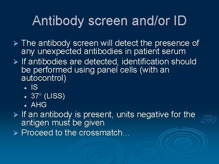 Antibody screen and/or ID The antibody screen will detect the presence of any unexpected