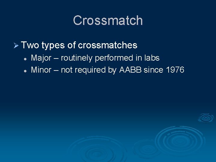Crossmatch Ø Two types of crossmatches l l Major – routinely performed in labs