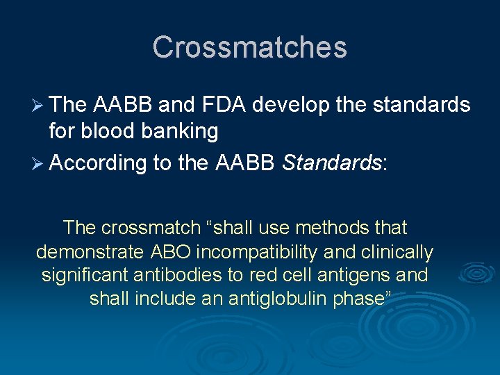 Crossmatches Ø The AABB and FDA develop the standards for blood banking Ø According