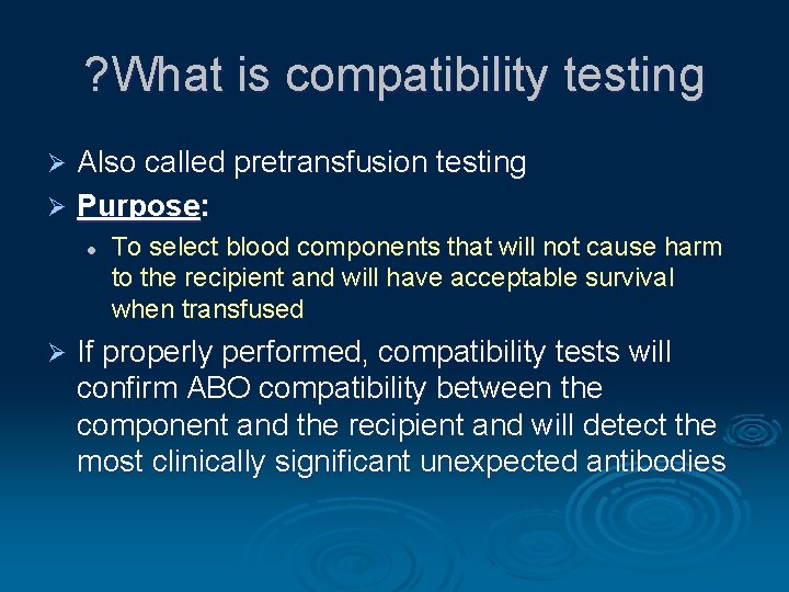 ? What is compatibility testing Also called pretransfusion testing Ø Purpose: Ø l Ø