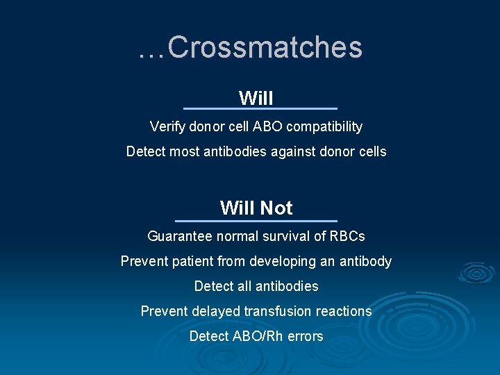 …Crossmatches Will Verify donor cell ABO compatibility Detect most antibodies against donor cells Will