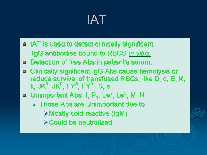 IAT is used to detect clinically significant Ig. G antibodies bound to RBCS in