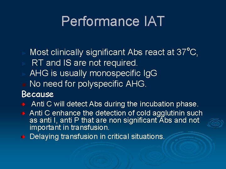 Performance IAT o Most clinically significant Abs react at 37 C, RT and IS