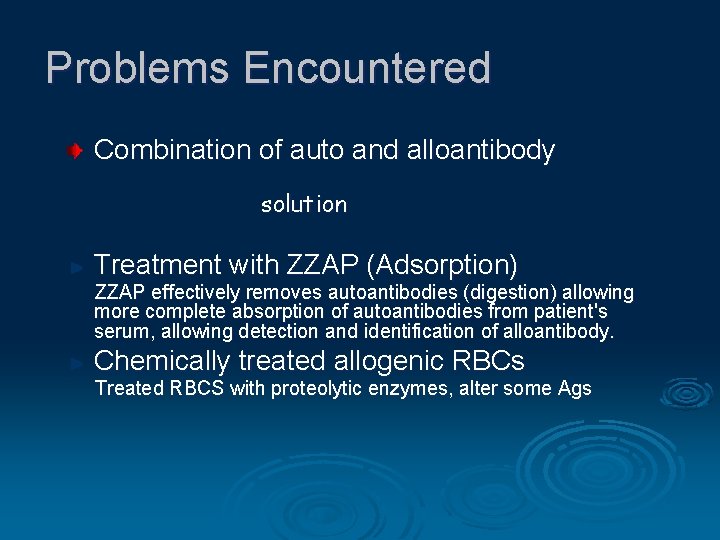 Problems Encountered Combination of auto and alloantibody solution Treatment with ZZAP (Adsorption) ZZAP effectively