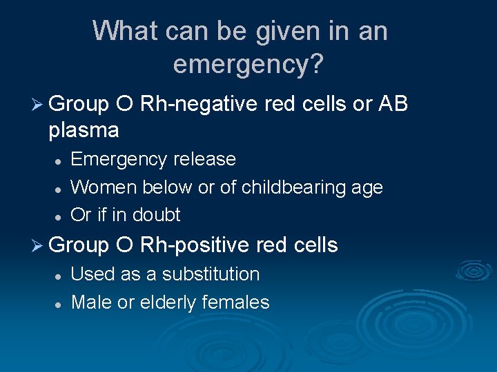 What can be given in an emergency? Ø Group O Rh-negative red cells or