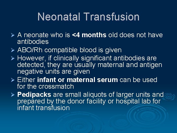 Neonatal Transfusion A neonate who is <4 months old does not have antibodies Ø