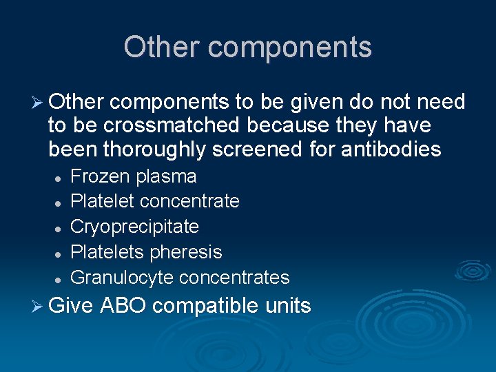 Other components Ø Other components to be given do not need to be crossmatched