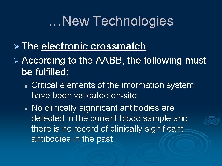 …New Technologies Ø The electronic crossmatch Ø According to the AABB, the following must