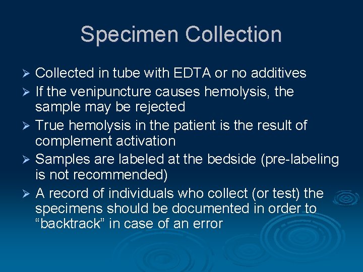 Specimen Collection Collected in tube with EDTA or no additives Ø If the venipuncture