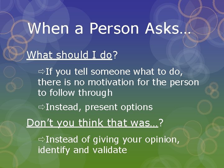 When a Person Asks… What should I do? If you tell someone what to