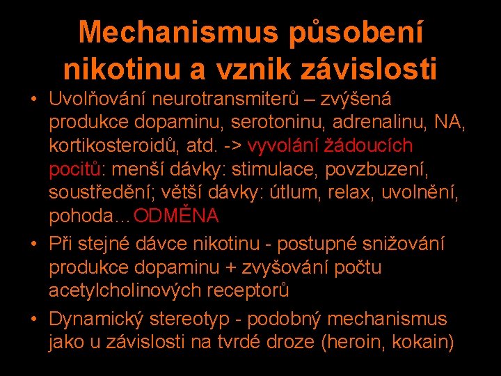 Mechanismus působení nikotinu a vznik závislosti • Uvolňování neurotransmiterů – zvýšená produkce dopaminu, serotoninu,