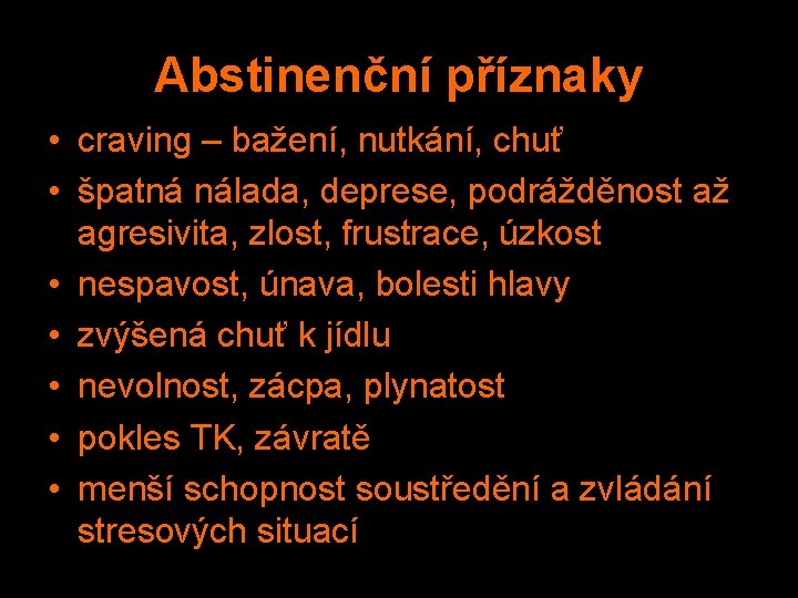 Abstinenční příznaky • craving – bažení, nutkání, chuť • špatná nálada, deprese, podrážděnost až