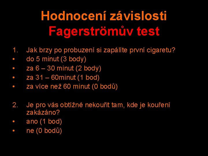 Hodnocení závislosti Fagerströmův test 1. • • Jak brzy po probuzení si zapálíte první