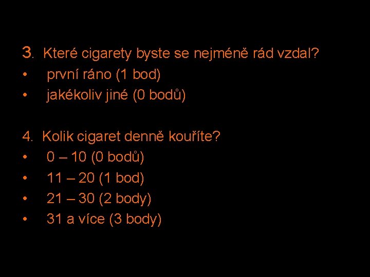 3. Které cigarety byste se nejméně rád vzdal? • • 4. • • první