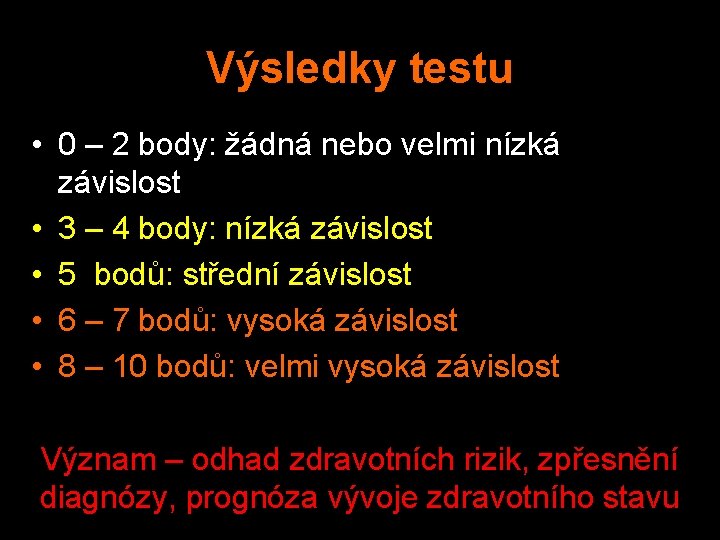 Výsledky testu • 0 – 2 body: žádná nebo velmi nízká závislost • 3