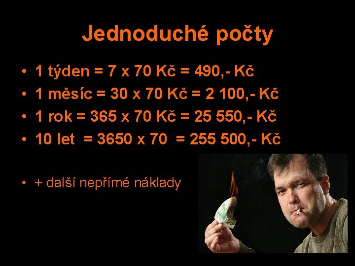 Jednoduché počty • • 1 týden = 7 x 70 Kč = 490, -