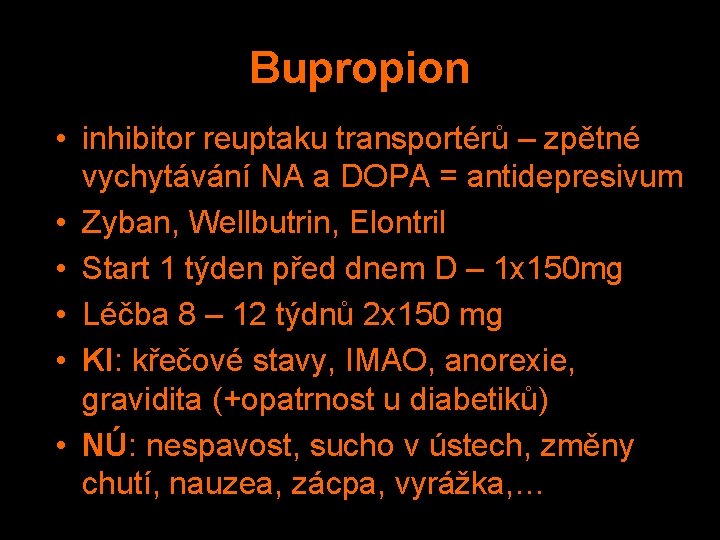 Bupropion • inhibitor reuptaku transportérů – zpětné vychytávání NA a DOPA = antidepresivum •