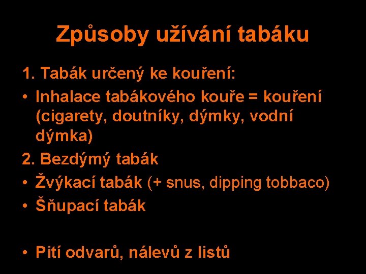 Způsoby užívání tabáku 1. Tabák určený ke kouření: • Inhalace tabákového kouře = kouření