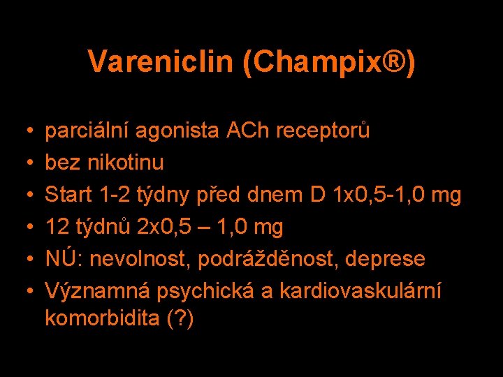 Vareniclin (Champix®) • • • parciální agonista ACh receptorů bez nikotinu Start 1 -2