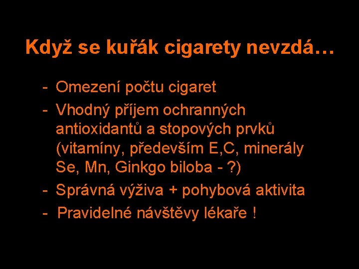 Když se kuřák cigarety nevzdá… - Omezení počtu cigaret - Vhodný příjem ochranných antioxidantů