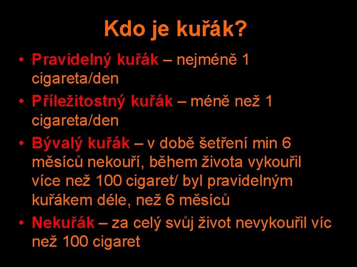 Kdo je kuřák? • Pravidelný kuřák – nejméně 1 cigareta/den • Příležitostný kuřák –