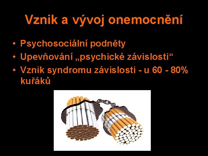 Vznik a vývoj onemocnění • Psychosociální podněty • Upevňování „psychické závislosti“ • Vznik syndromu