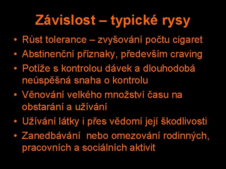 Závislost – typické rysy • Růst tolerance – zvyšování počtu cigaret • Abstinenční příznaky,