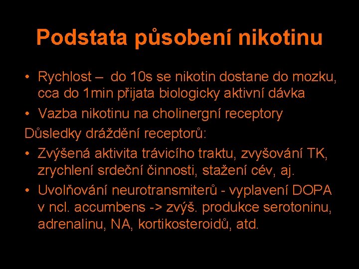 Podstata působení nikotinu • Rychlost – do 10 s se nikotin dostane do mozku,