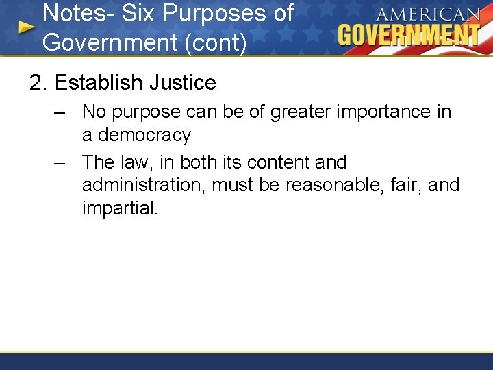 Notes- Six Purposes of Government (cont) 2. Establish Justice – No purpose can be