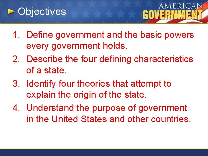 Objectives 1. Define government and the basic powers every government holds. 2. Describe the