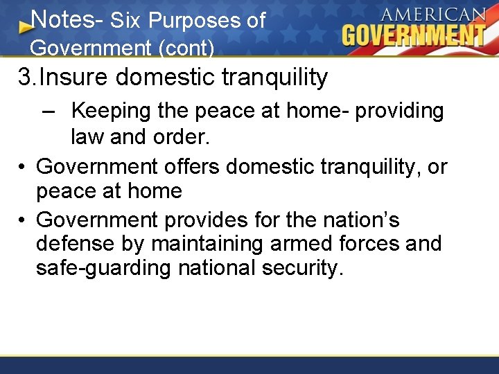 Notes- Six Purposes of Government (cont) 3. Insure domestic tranquility – Keeping the peace