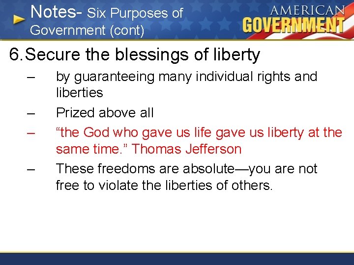 Notes- Six Purposes of Government (cont) 6. Secure the blessings of liberty – –