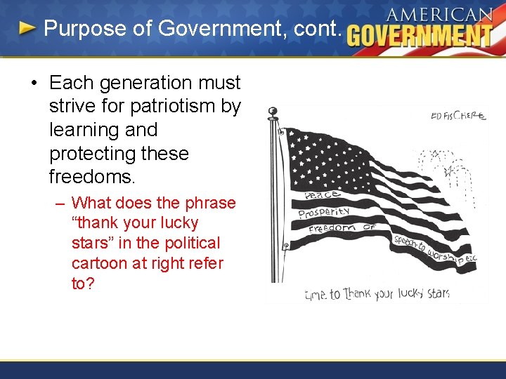 Purpose of Government, cont. • Each generation must strive for patriotism by learning and