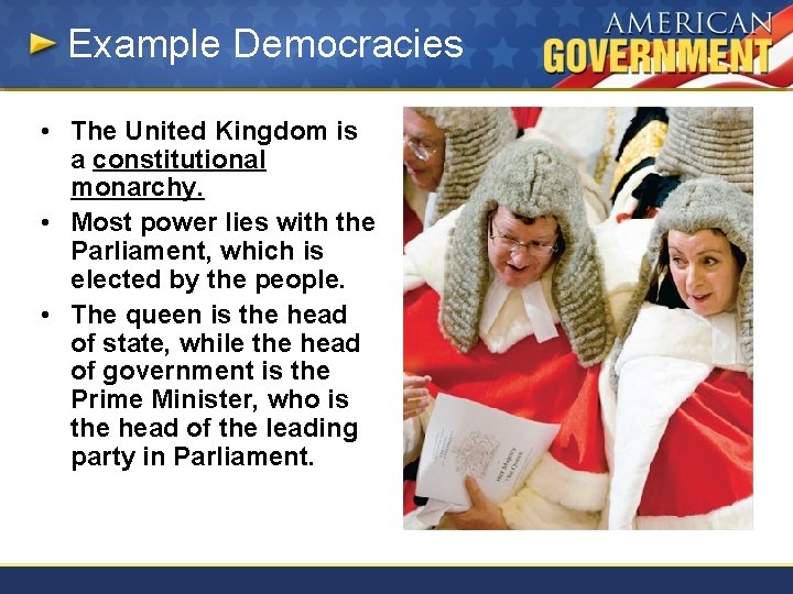 Example Democracies • The United Kingdom is a constitutional monarchy. • Most power lies