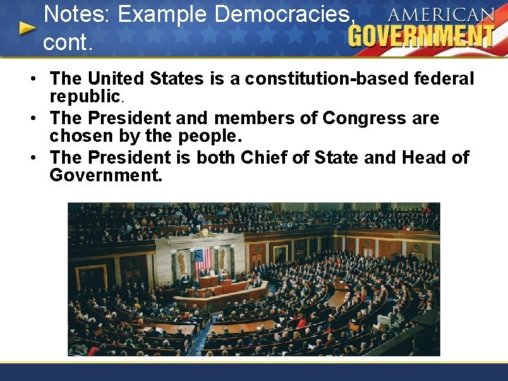 Notes: Example Democracies, cont. • The United States is a constitution-based federal republic. •