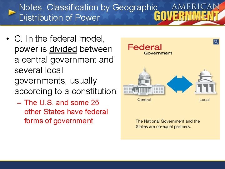 Notes: Classification by Geographic Distribution of Power • C. In the federal model, power