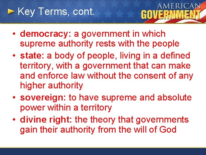 Key Terms, cont. • democracy: a government in which supreme authority rests with the