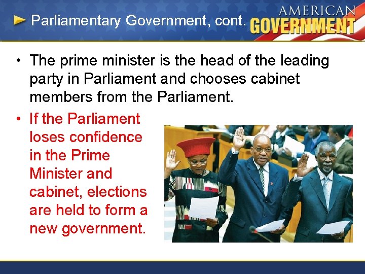 Parliamentary Government, cont. • The prime minister is the head of the leading party