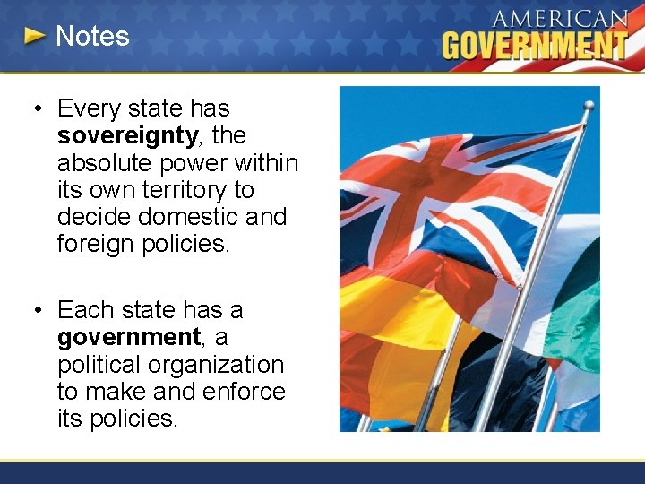 Notes • Every state has sovereignty, the absolute power within its own territory to