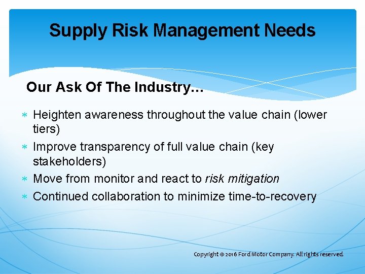 Supply Risk Management Needs Our Ask Of The Industry… Heighten awareness throughout the value Supply Risk Management Needs Our Ask Of The Industry… Heighten awareness throughout the value