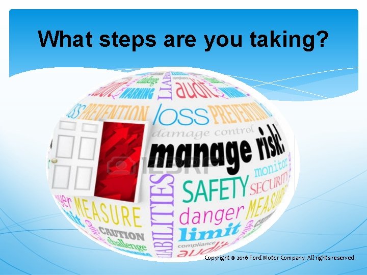 What steps are you taking? Copyright © 2016 Ford Motor Company. All rights reserved. What steps are you taking? Copyright © 2016 Ford Motor Company. All rights reserved.