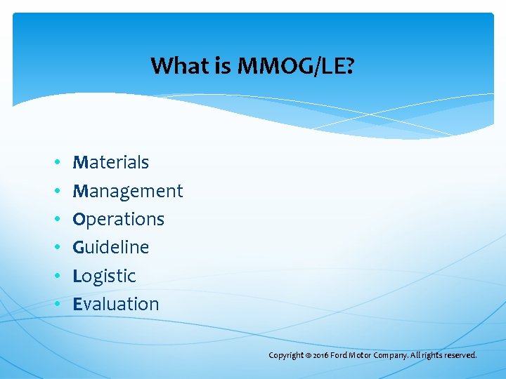 What is MMOG/LE? • • • Materials Management Operations Guideline Logistic Evaluation Copyright © What is MMOG/LE? • • • Materials Management Operations Guideline Logistic Evaluation Copyright ©