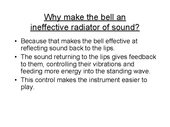 Why make the bell an ineffective radiator of sound? • Because that makes the