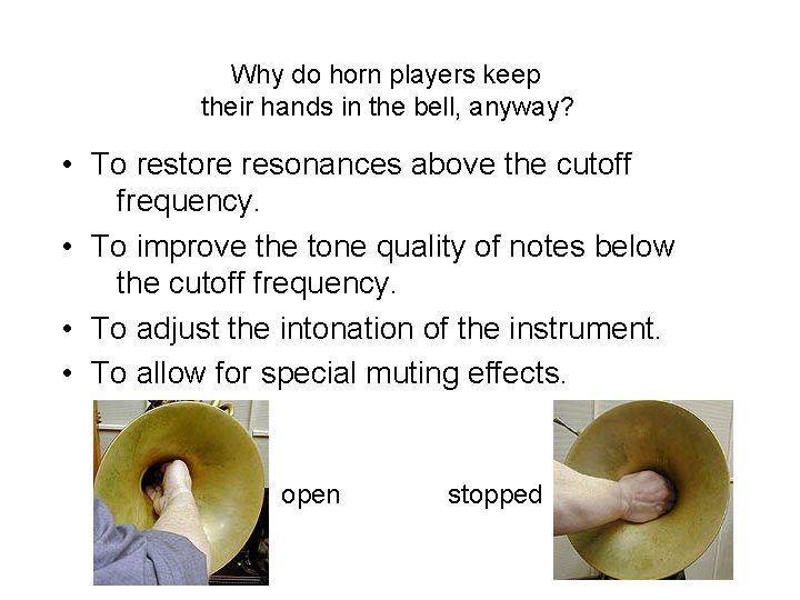  Why do horn players keep their hands in the bell, anyway? • To
